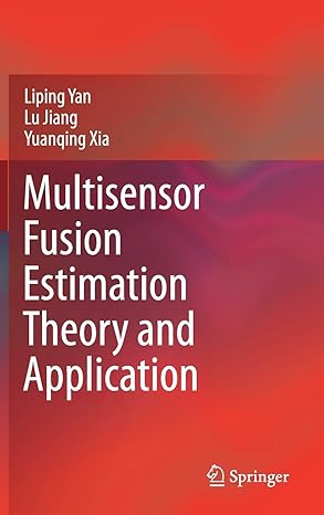 multisensor fusion estimation theory and application 1st edition liping yan ,lu jiang ,yuanqing xia