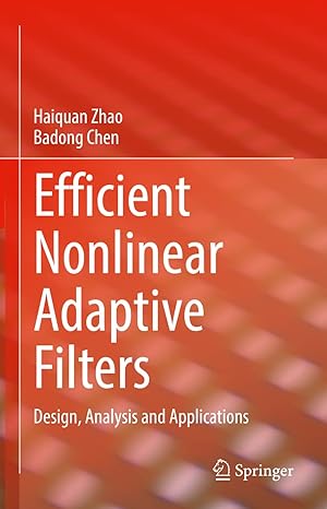 efficient nonlinear adaptive filters design analysis and applications 1st edition haiquan zhao ,badong chen