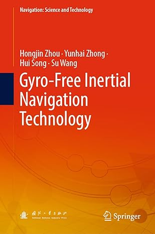 gyro free inertial navigation technology 1st edition hongjin zhou ,yunhai zhong ,hui song ,su wang