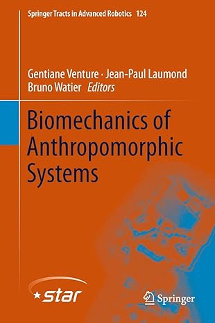 biomechanics of anthropomorphic systems 1st edition gentiane venture ,jean paul laumond ,bruno watier