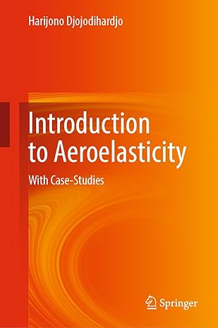 introduction to aeroelasticity with case studies 1st edition harijono djojodihardjo 9811680779, 978-9811680779