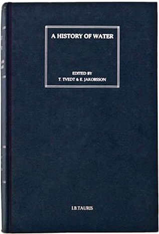 a history of water series ii rivers and society from early civilizations to modern times 1st edition terje