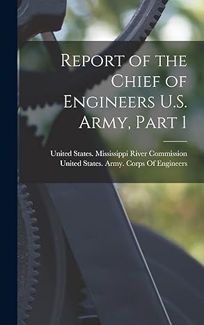 report of the chief of engineers u s army part 1 1st edition united states mississippi river comm ,united