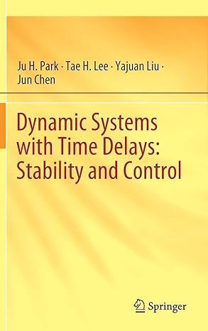 dynamic systems with time delays stability and control 1st edition park 9811392536, 978-9811392535