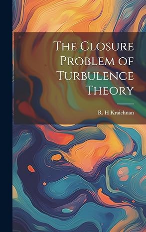 the closure problem of turbulence theory 1st edition r h kraichnan 1019430915, 978-1019430910