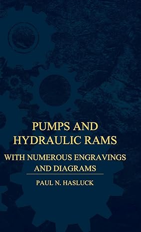 pumps and hydraulic rams with numerous engravings and diagrams 1st edition paul n hasluck 1446512215,
