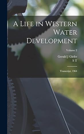 a life in western water development transcript 1964 volume 2 1st edition gerald j giefer ,s t 1883 1969