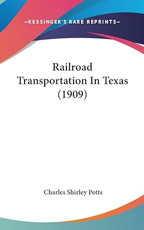 railroad transportation in texas 1st edition charles shirley potts 1120798396, 978-1120798398