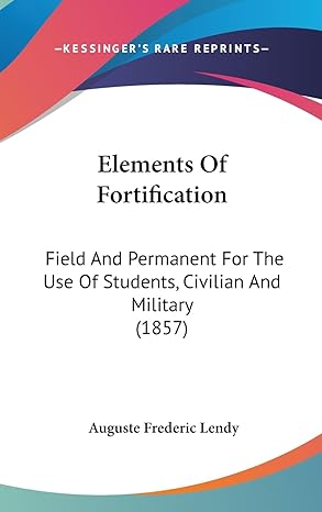 elements of fortification field and permanent for the use of students civilian and military 1st edition