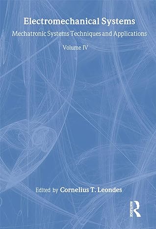 electromechanical systems mechatronic systems techniques and applications volume four 1st edition cornelius t