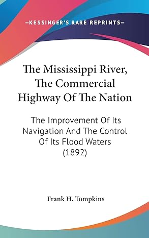 the mississippi river the commercial highway of the nation the improvement of its navigation and the control