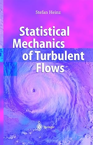 statistical mechanics of turbulent flows 2003rd edition stefan heinz 3540401032, 978-3540401032