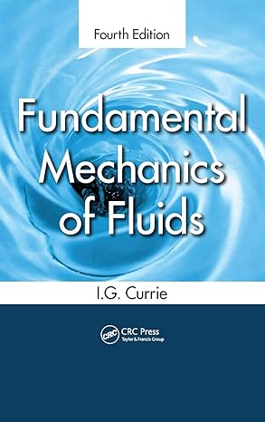 fundamental mechanics of fluids 4th edition i g currie 1439874603, 978-1439874608