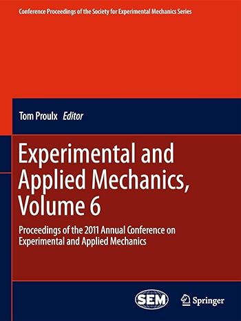 experimental and applied mechanics volume 6 proceedings of the 2011 annual conference on experimental and