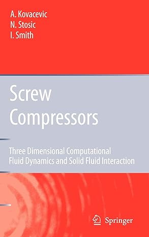 screw compressors three dimensional computational fluid dynamics and solid fluid interaction 2007th edition