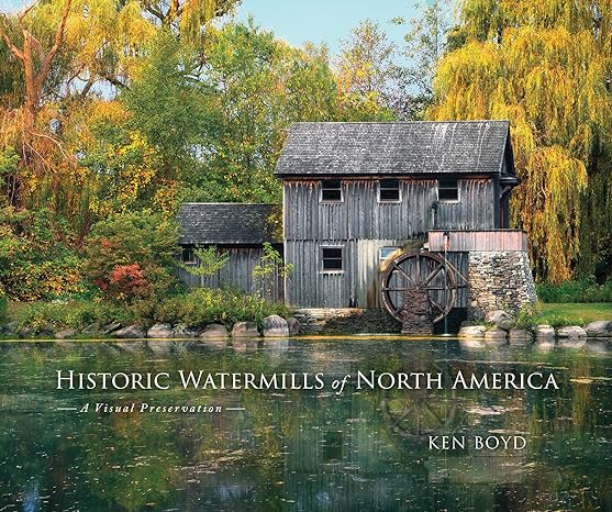 historic watermills of north america a visual preservation 1st edition ken boyd 0817320156, 978-0817320157