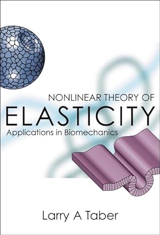 nonlinear theory of elasticity applications in biomechanics 1st edition larry a taber 9812387358,