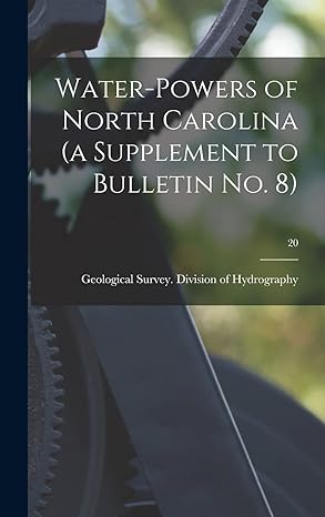 water powers of north carolina 20 1st edition geological survey division of 1013402634, 978-1013402630