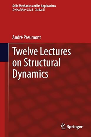 twelve lectures on structural dynamics 2013th edition andre preumont 9400763824, 978-9400763821