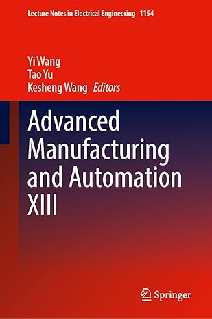 advanced manufacturing and automation xiii 2024th edition yi wang ,tao yu ,kesheng wang 9819706645,