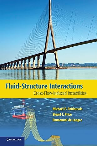 fluid structure interactions cross flow induced instabilities 1st edition michael p paidoussis ,stuart j