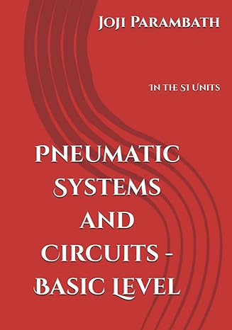 pneumatic systems and circuits basic level in the si units 1st edition joji parambath b09hlp3l6g,