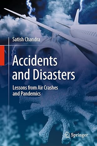 accidents and disasters lessons from air crashes and pandemics 1st edition satish chandra 981199983x,