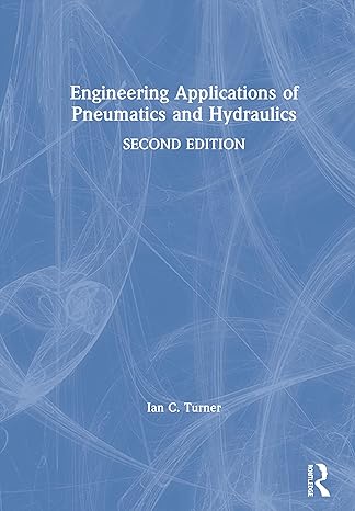 engineering applications of pneumatics and hydraulics 2nd edition ian c turner 0367460858, 978-0367460853