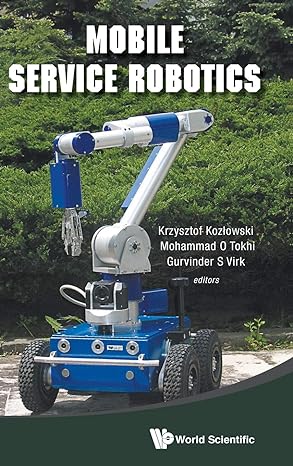 mobile service robotics 1st edition mohammad osman tokhi ,krzysztof kozlowski ,gurvinder s virk 9814623342,