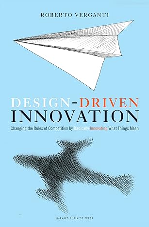 design driven innovation changing the rules of competition by radically innovating what things mean pocket