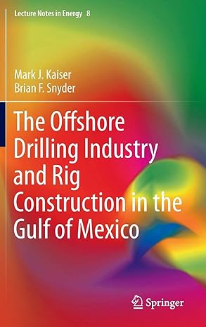 the offshore drilling industry and rig construction in the gulf of mexico 2013th edition mark j kaiser ,brian