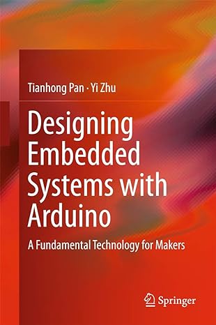 designing embedded systems with arduino a fundamental technology for makers 1st edition tianhong pan ,yi zhu
