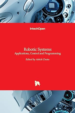 robotic systems applications control and programming 1st edition ashish dutta 953307941x, 978-9533079417