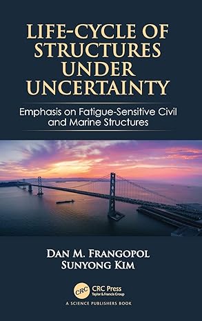 life cycle of structures under uncertainty emphasis on fatigue sensitive civil and marine structures 1st