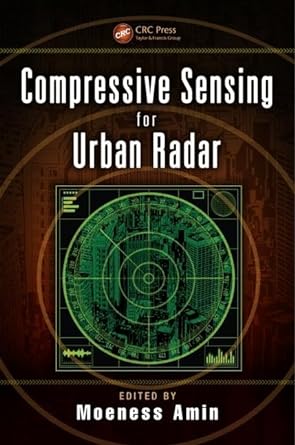 compressive sensing for urban radar 1st edition moeness amin 1466597844, 978-1466597846