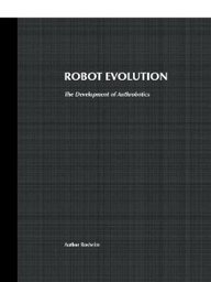 robot evolution the development of anthrobotics 1st edition mark elling rosheim 0471026220, 978-0471026228