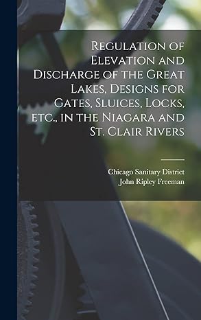 regulation of elevation and discharge of the great lakes designs for gates sluices locks etc in the niagara