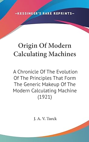 origin of modern calculating machines a chronicle of the evolution of the principles that form the generic