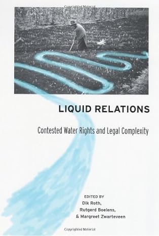 liquid relations contested water rights and legal complexity 1st edition dik roth 081353674x, 978-0813536743