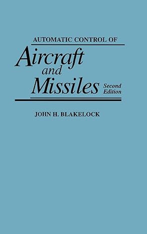 automatic control of aircraft and missiles subsequent edition john h blakelock 0471506516, 978-0471506515