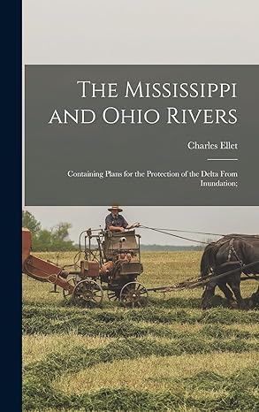 the mississippi and ohio rivers containing plans for the protection of the delta from inundation 1st edition