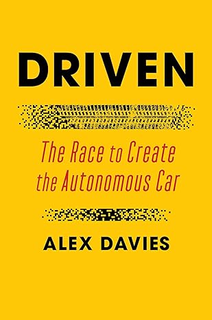 driven the race to create the autonomous car 1st edition alex davies 1501199439, 978-1501199431