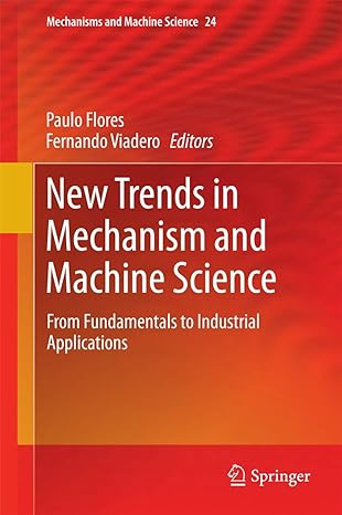new trends in mechanism and machine science from fundamentals to industrial applications 2015th edition paulo