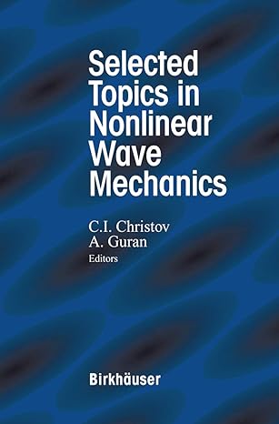 selected topics in nonlinear wave mechanics 2002nd edition a guran ,c i christov ,arde guran 0817640592,