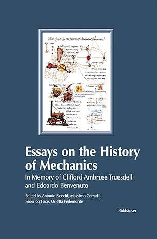 essays on the history of mechanics in memory of clifford ambrose truesdell and edoardo benvenuto 2003rd