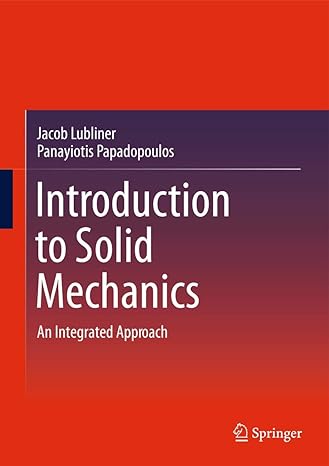 introduction to solid mechanics an integrated approach 2014th edition jacob lubliner ,panayiotis papadopoulos