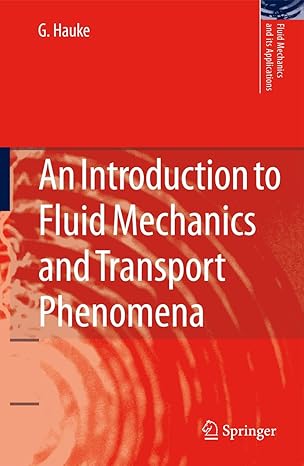 an introduction to fluid mechanics and transport phenomena 2008th edition g hauke 1402085362, 978-1402085369