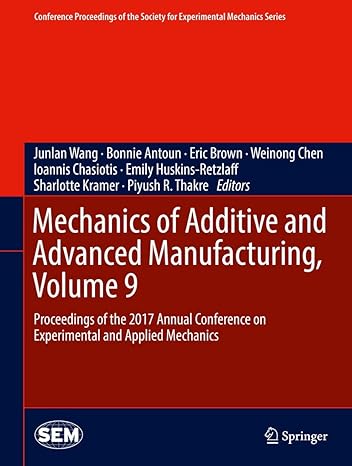 mechanics of additive and advanced manufacturing volume 9 proceedings of the 2017 annual conference on