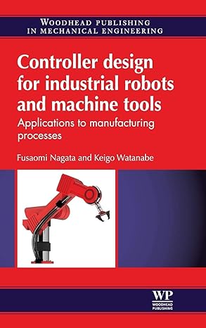 controller design for industrial robots and machine tools applications to manufacturing processes 1st edition