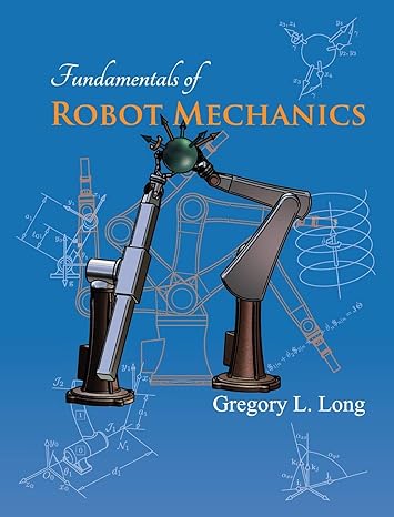 fundamentals of robot mechanics 1st edition gregory l long 098610941x, 978-0986109416